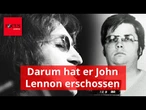 Darum hat er John Lennon erschossen