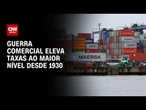 Tarifaço: Guerra comercial eleva taxas ao maior nível desde 1930 | CNN 360°