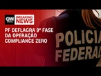 PF cumpre 18 mandados de busca e apreensão em nova fase da Compliance Zero | CNN NOVO DIA