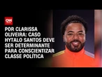 Análise: Caso Hytalo Santos deve ser determinante para conscientizar classe política | LIVE CNN