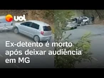 Ex-detento é perseguido e morto a tiros após sair de audiência em MG; veja vídeo