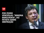 “Minoria barulhenta”, diz Reginaldo Lopes sobre obstrução da oposição | CNN 360º