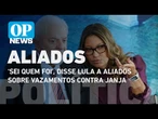 ‘Sei quem foi’, disse Lula a aliados sobre vazamentos contra Janja l O POVO News