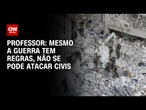 Mesmo a guerra tem regras, não se pode atacar civis, diz professor | CNN BRASIL