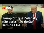 Bate-boca Trump e Zelensky: 'Não acho que você seria tão durão sem os EUA', dispara americano