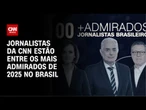 Jornalistas da CNN estão entre os 100 mais admirados de 2025, de acordo com votação | CNN ARENA