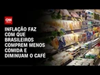 Datafolha: Inflação faz 58% das pessoas comprarem menos alimentos | CNN 360º