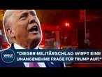 NAHOST: "Dieser Militärschlag gegen den Iran wirft hier eine unangenehme Frage für Trump auf!"