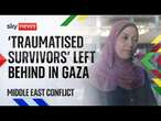 'Traumatised survivors' left behind in Gaza | Middle East conflict