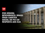 Brasil frisa caráter social do Pix em resposta aos EUA | CNN 360º