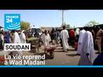 Soudan : la vie reprend à Wad Madani, les déplacés rentrent chez eux • FRANCE 24