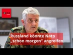 Deutscher Top-General schlägt Alarm: Russland könnte „schon morgen“ die Nato angreifen