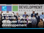 À Séville, l’ONU tente de sauver l’aide au développement • FRANCE 24