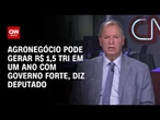 Análise: agronegócio pode gerar R$ 1,5 tri em um ano com governo forte | WW