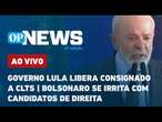 AO VIVO: Governo Lula libera consignado; Bolsonaro se irrita com candidatos de direita |O POVO NEWS