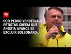 Análise: Petistas creem que anistia avance se excluir Bolsonaro | CNN 360°