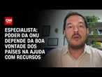 Poder da ONU depende da boa vontade dos países na ajuda com recursos, diz especialista | PRIME TIME