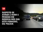 Suspeito de atirar e ferir 5 pessoas em rodovia nos EUA está foragido, diz polícia | AGORA CNN