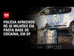 Polícia apreende R$ 10 milhões em pasta base de cocaína, em São Paulo | CNN NOVO DIA