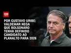 Valdemar nega que Bolsonaro tenha definido candidato ao Planalto para 2026 | BASTIDORES CNN