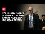 Análise: Bolsonaristas veem sanção “iminente” dos EUA a Moraes | CNN PRIME TIME