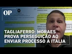 Tagliaferro diz que, ao enviar processo traduzido para Itália, Moraes ajuda a provar perseguição