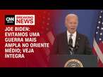 Joe Biden: Evitamos uma guerra mais ampla no Oriente Médio; Veja íntegra | AGORA CNN