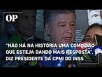 "Não há na história uma comissão que esteja dando mais resposta", diz presidente da CPMI do INSS