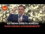 “Extrema-direita agrediu Fuad Noman covardemente”, diz Pacheco