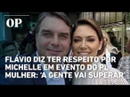 Flávio Bolsonaro diz ter respeito por Michelle em evento do PL Mulher: ‘A gente vai superar’