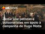 Hugo Motta: Jantar em SP une petistas e bolsonaristas em apoio à campanha pela presidência da Câmara