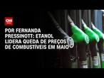 Etanol lidera queda de preços de combustíveis em maio | LIVE CNN