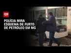 Operação mira quadrilha que furtava petróleo bruto com túnel clandestino | LIVE CNN