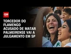 Acusado de matar palmeirense em briga de torcida é julgado em SP | CNN 360º