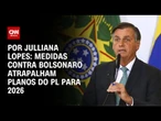 Medidas contra Bolsonaro atrapalham planos do PL para as eleições de 2026 | CNN ARENA