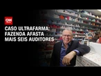 Caso Ultrafarma: Fazenda afasta mais seis auditores envolvidos em esquema | CNN NOVO DIA