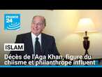 Décès de l'Aga Khan, figure du chiisme et philanthrope influent • FRANCE 24