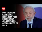 Análise: Ideologia pode influenciar julgamentos geopolíticos de Lula | CNN PRIME TIME