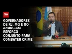 Megaoperação no RJ: Castro, Caiado e Zema anunciam “consórcio da paz” para segurança | CNN ARENA