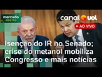 Lula melhora imagem com erros da oposição; isenção do IR; crise do metanol mobiliza Congresso e mais