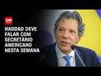 Haddad deve conversar com secretário dos EUA para reunião entre Lula e Trump | CNN NOVO DIA