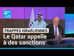 Frappes israéliennes à Doha : le Qatar appelle à des sanctions • FRANCE 24