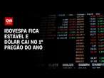 Ibovespa fica estável e dólar cai no 1° pregão do ano | CNN PRIME TIME