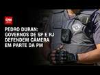 Pedro Duran: governos de SP e RJ defendem câmera em parte da PM | CNN NOVO DIA