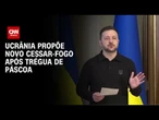 Ucrânia propõe cessar-fogo de 30 dias para alvos civis | AGORA CNN