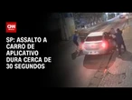 Assalto a carro de aplicativo na zona Sul de São Paulo dura cerca de 30 segundos | CNN 360º