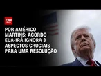 Análise: Acordo EUA-Irã ignora 3 aspectos cruciais para uma resolução | HORA H