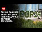 Cúpula do Clima: Brasil encerra participação na COP29 no Azerbaijão | CNN PRIME TIME