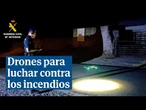 Tecnología puntera contra los incendios: así son los drones de la Guardia Civil que lo ven todo