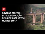 Governo Federal estuda demolição de ponte em SP após morte em rope jump | BASTIDORES CNN